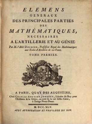 Elémens généraux des principales parties des mathématiques, necessaires à l'artillerie et au génie, 1