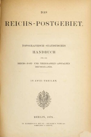 Das Reichs-Postgebiet : Topographisch-statistisches Handbuch für die Reichs-Post- und Telegraphen-Anstalten Deutschlands. In 2 Theilen, 2