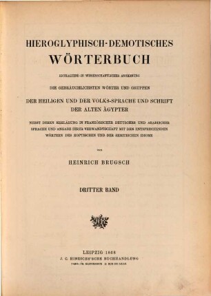 Hieroglyphisch-demotisches Wörterbuch : enthaltend in wissenschaftlicher Anordnung die gebräuchlichsten Wörter und Gruppen der Heiligen und der Volks-Sprache und Schrift der alten Ägypter nebst deren Erklärung in französischer, deutscher und arabischer Sprache und Angabe ihrer Verwandtschaft mit den entsprechenden Wörtern des Koptischen und der semitischen Idiome, 3. Naå - heberber