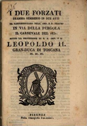 I due Forzati : dramma semiserio in due atti ; da rappresentarsi nell'Imp. e R. Teatro in Via della Pergola il carnevale del 1831