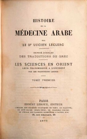Histoire de la médecine arabe : exposé complet des trad. du grec ; les sciences en Orient, leur transmission à l'Occident par les traductions latines, 1