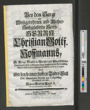 Bey dem Sarge Des Wohlgebohrnen und Rechts-Hochgelahrten Herrn/ Herrn Christian Gottf. Hoffmanns, ... Ordinarii hiesiger hochlöbl. Juristen Facultæt Wolte über den so unverhofften Todes-Fall Sein schmertzliches Beyleyd aus Collegialischer Freundschafft entwerffen, Johann Friedrich Polack, D. Prof. Juris und Matheseos Ordin. allhier