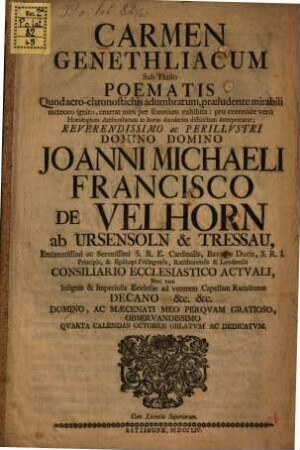 Carmen genethliacum sub titulo poematis ... domino Joanni Michaeli Francisco de Velhorn ab Ursensoln et Tressau ... oblatum et dedicatum