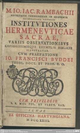 M. Jo. Jac. Rambachii Facultatis Theologicae In Academia Fridericiana Adiuncti Institutiones Hermeneuticae Sacrae : Variis Observationibus Copiosissimisque Exemplis Biblicis Illustratae