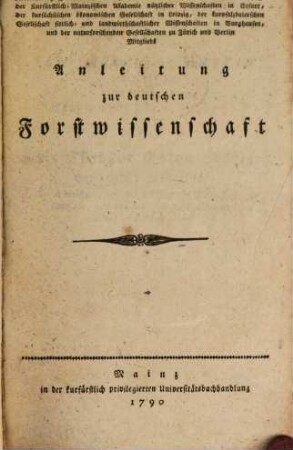 Bernhard Sebastian Nau's Kurfürstl. Hofgerichtsraths und Professors der Cammeralwissenschaft in Mainz, ... Anleitung zur deutschen Forstwissenschaft