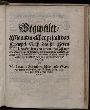 Wegweiser/ Wie und welcher gestalt das Exempel-Buch des seel. Herrn Titii bey Erklärung der ordentlichen Fest- und Sontags- so wohl Episteln/ als Evangelien/ nützlich kan angewendet/ auch sonsten von Jedermann ... gebrauchet werden