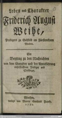 Leben und Charakter Friderich August Weihe, Predigers zu Gohfeld im Fürstenthum Minden