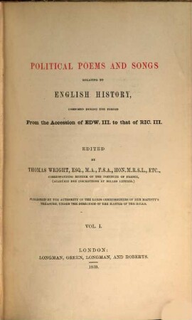 Political poems and songs relating to English history : composed during the period from the accession of Edw. III. to that of Ric. III.. 1