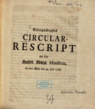 Allergnädigstes Circular-Rescript an die Kaiserl. Königl. Ministros, de dato Wien den 24. Juli 1756