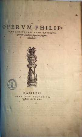 Operum Philippi Melanchthonis tomi quinque ..., 1