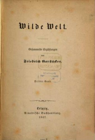Wilde Welt : gesammelte Erzählungen. 3. Band