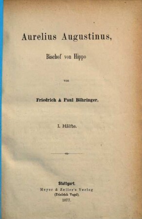 Die Kirche Christi und ihre Zeugen oder die Kirchengeschichte in Biographien, [1], 11. Bd., 1. Hälfte. Die Alte Kirche ; 11. Th.: Das vierte und fünfte Jahrhundert : Inhalt: Aurelius Augustinus, Bischof von Hippo. 1. Hälfte