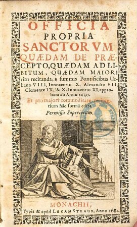 Officia propria sanctorum : ... a summis pontificibus Urbano VIII. Innocentio X. Alexandro VII. Clemente IX & Innocentio XI. approbata ab anno 1640.