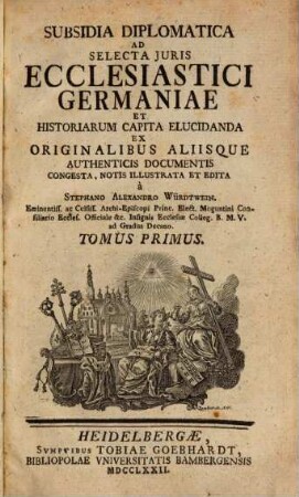 Subsidia Diplomatica Ad Selecta Juris Ecclesiastici Germaniae Et Historiarum Capita Elucidanda, Tomus Primus