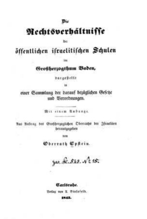 Die Rechtsverhältnisse der öffentlichen israelitischen Schulen in Großherzogthum Baden : dargestellt in einer Sammlung der darauf bezüglichen Gesetze und Verordnungen / aus Auftr. ... hrsg. von [Nathan] Epstein