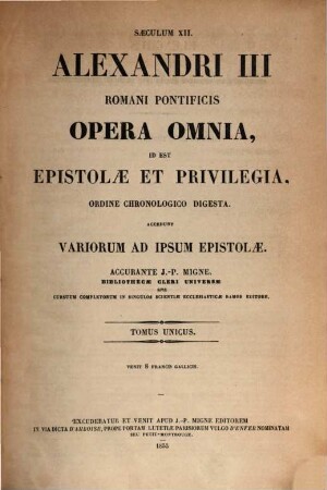 Aexandri III Romani pontificis opera omnia, id est epistolae et privilegia : ordine chronologico digesta