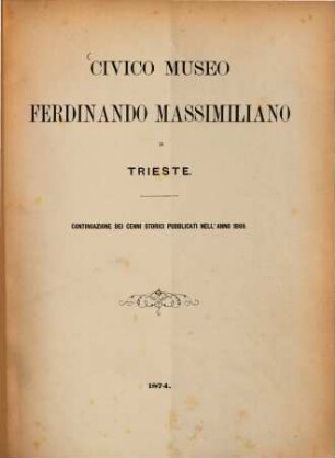 Civico Museo Ferdinando Massimiliano in Trieste : Continuazione dei cenni storici pubblicati nell'anno 1869