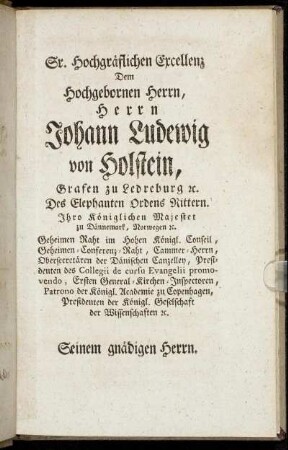 Sr. Hochgräflichen Excellenz Dem Hochgebornen Herrn, Herrn Johann Ludewig von Holstein, [...]