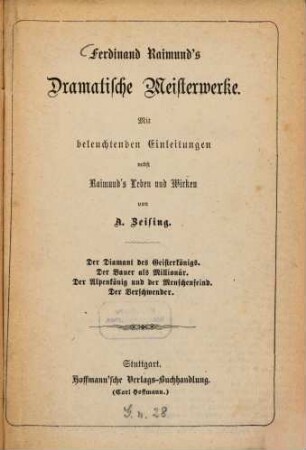 Ferdinand Raimund's Dramatische Meisterwerke : mit beleuchtenden Einleitungen nebst Raimund's Leben und Wirken
