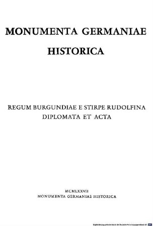 Die Urkunden der Burgundischen Rudolfinger : = Regum Burgundiae e stirpe Rudolfina diplomata et acta