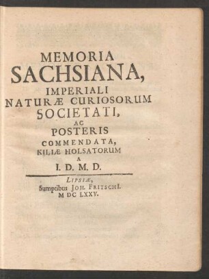 Memoria Sachsiana : Imperiali Naturae Curiosorum Societati, Ac Posteris Commendata, Kiliae Holsatorum
