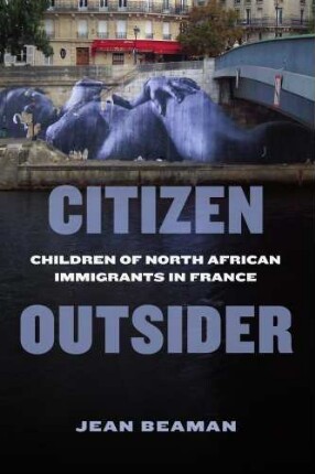 Citizen outsider : children of North African immigrants in France