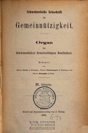 Schweizerische Zeitschrift für Gemeinnützigkeit : Organ für Fragen des Sozialwesens = Revue suisse d'utilité publique = Rivista svizzera d'utilità pubblica. 15, 15. 1876