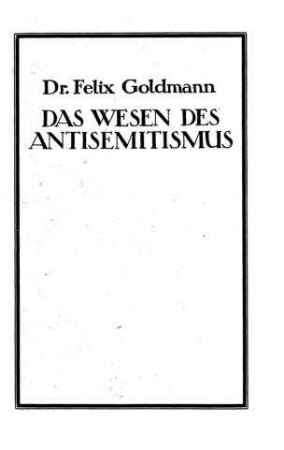 Vom Wesen des Antisemitismus / von Felix Goldmann