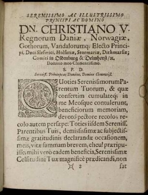 Serenissimo Ac Illustrissimo Principi Ac Domino Dn. Christiano V. Regnorum Daniæ, Norwagiæ, Gothorum, Vandalorumq; Electo Principi, Duci Sleswici, Holsatiæ, ...