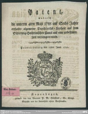 Patent, wodurch die unterm 4ten Maji 1785 auf Sechs Jahre ertheilte algemeine Duchfarths-Freiheit auf dem Schleswig-Holsteinischen Canal auf eine unbestimmte Zeit verlängert wird : Friedrichsberg den 13ten Junii 1792.