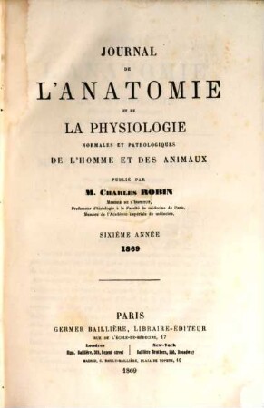 Journal de l'anatomie et de la physiologie normales et pathologiques de l'homme et des animaux, 6. 1869