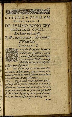 Disputationum Ethicarum I. De Summo Bono Sev Felicitate Civili, Ex I. lib Eth. Arist. r. Bernhardo Sutholt VVelstphalo.