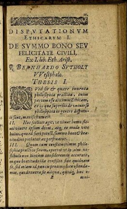Disputationum Ethicarum I. De Summo Bono Sev Felicitate Civili, Ex I. lib Eth. Arist. r. Bernhardo Sutholt VVelstphalo.
