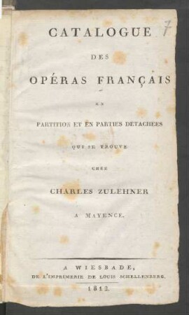 Catalogue Des Opéras Français En Partition Et En Parties Detachees Qui Se Trouve Chez Charles Zulehner A Mayence.