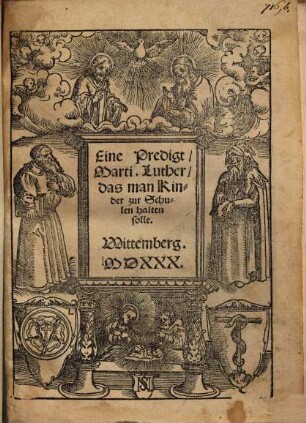 Eine Predigt, Marti. Luther, das man Kinder zur Schulen halten solle : Wittemberg. MDXXX.