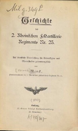 Geschichte des 2. Rheinischen Feldartillerie-Regiments Nr. 23 : Auf dienstliche Veranlassung für Unteroffiziere und Mannschaften zusammengestellt von [Heinrich] Merck