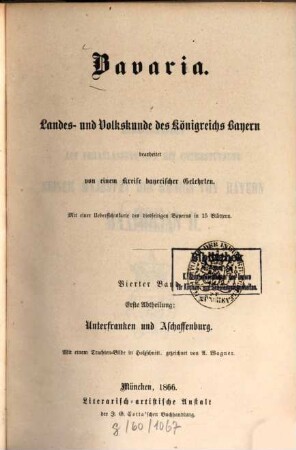 Bavaria : Landes- und Volkskunde des Königreichs Bayern ; mit einer Uebersichtskarte des diesseitigen Bayerns in 15 Blättern, 4,1 = 11. - 12. Buch. Unterfranken und Aschaffenburg, Bayerische Rheinpfalz ; Abth. 1, Unterfranken und Aschaffenburg