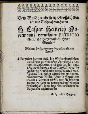 Dem Wol Ehrenvesten, Großachtbaren und Wolgelahrten Herrn H. Caspar Heinrich Oppermann [...]