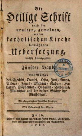 Die Heilige Schrift : nach der uralten, gemeinen, von der katholischen Kirche bewährten Übersetzung, deutsch herausgegeben, 5. Die Bücher des Ezechiel, Daniel, Osea, Joel, Amos, Abdias, Jonas, Michäas, Nahum, Habakuk, Sophonias, Haggäus, Zacharias, Malachias und die beiden Bücher der Machabäer