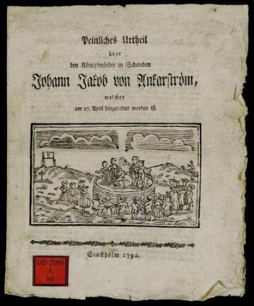 Peinliches Urtheil über den Königsmörder in Schweden Johann Jakob von Ankarström, welcher am 27. April hingerichtet worden ist.