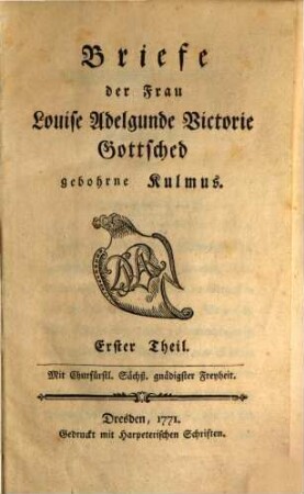 Briefe der Frau Louise Adelgunde Victorie Gottsched gebohrne Kulmus. 1