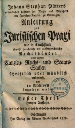 Anleitung zur Juristischen Praxi wie in Teutschland sowohl gerichtliche als aussergerichtliche Rechtshändel ... verhandelt und in Archiven beigelegt werden, 1