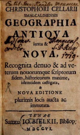 Christophori Cellarii Geographia antiqua iuxta & nova : recognita denuo & ad veterum novorumque scriptorum fidem, historicorum maxime, idemtidem castigata