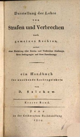 Darstellung der Lehre von Strafen und Verbrechen nach gemeinen Rechten : nebst einer Einleitung über Strafen und Verbrechen überhaupt, ihren Bedingungen und ihrer Zurechnung ; ein Handbuch für ausübende Rechtsgelehrte, 1