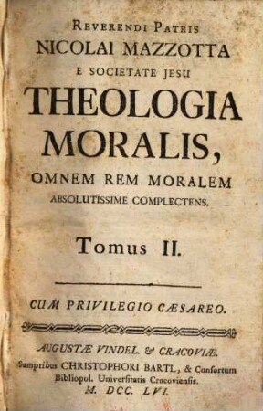 Reverendi Patris Nicolai Mazzotta E Societate Jesu Theologia Moralis : Omnem Rem Moralem Absolutissime Complectens ; Juxta Editionem Bononiae Factam Ad Commodiorem Candidatorum Usum ; In Quatuor Partes, Seu Tomos In Prima Hac in Germania Editione, 2
