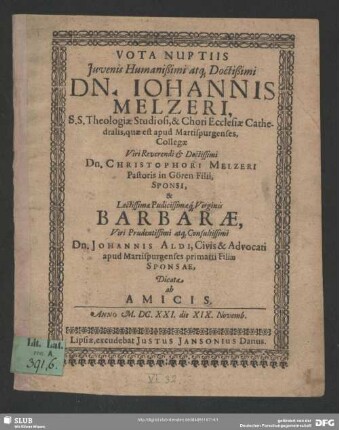 Vota Nuptiis Iuvenis Humanißimi atq[ue] Doctißimi Dn. Johannis Melzeri. S.S. Theologiae Studiosi ... & Lectissimae Prudicissamaeq[ue] Virginis Barbarae, Viri ... Dn. Johannis Aldi ... primarii Filiae Sponsae