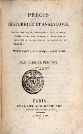 Précis historique et analytique des pragmatiques, concordats ... relatifs à la discipline de l'église en France depuis Saint Louis jusqu'a Louis XVIII