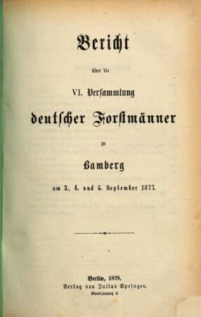Bericht über die Versammlung Deutscher Forstmänner. 6. 1877 (1878)
