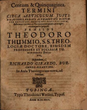 Centum & Quinquaginta Termini Circa Articulum Iustificationis : Ordine Alphabetico Distincte Explicati, Erroribus Pontificiorum, Bellarmini inprimis, ac Photinianorum oppositi, & ad disputandum publice propositi