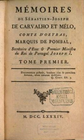 Mémoires de Sébastien-Joseph de Carvalho et Mélo, Comte de Oeyras, Marquis de Pombal ..., 1. (1784). - LXIV, 244 S.